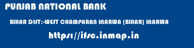 PUNJAB NATIONAL BANK  BIHAR DIST:-WEST CHAMPARAN INARWA (BIHAR) INARWA  ifsc code
